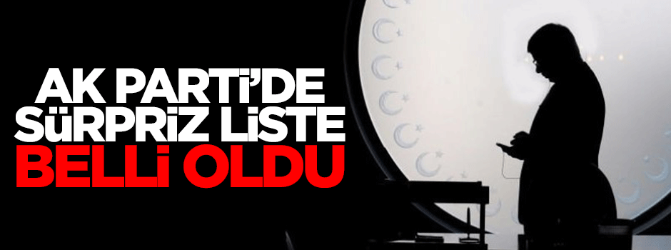 AK Partti'de A Takımı'na sürpriz liste