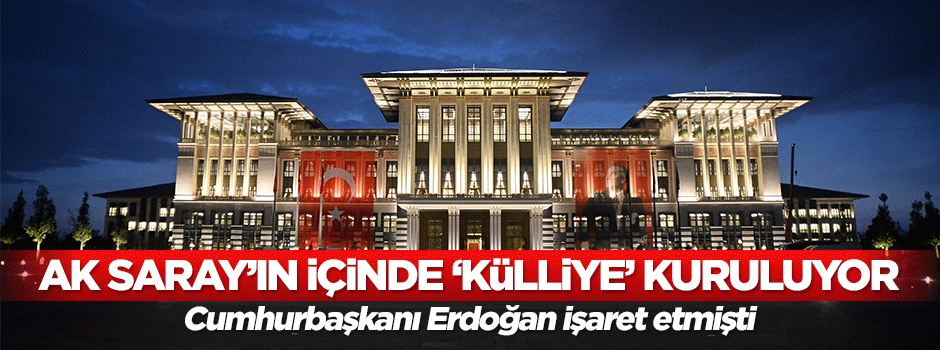 AK Saray'ın içinde 'Külliye' kuruluyor