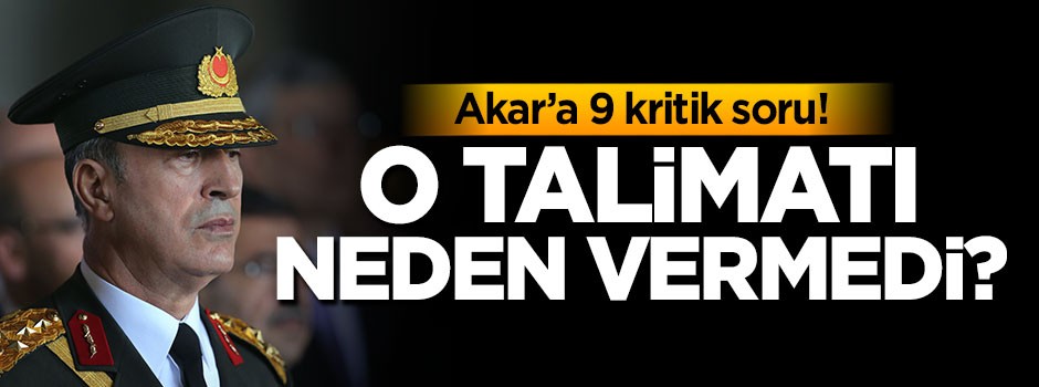 Akar açıkladı: O talimatı neden vermedi?