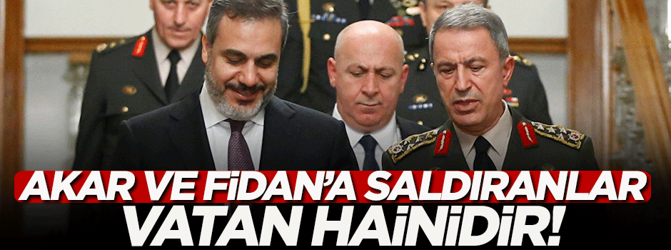 Akar ve Fidan'a saldıranlar vatan hainidir!