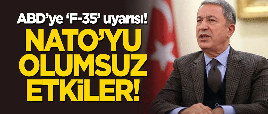 Akar'dan ABD'ye 'F-35' uyarısı: Bu karar NATO'yu olumsuz etkiler!