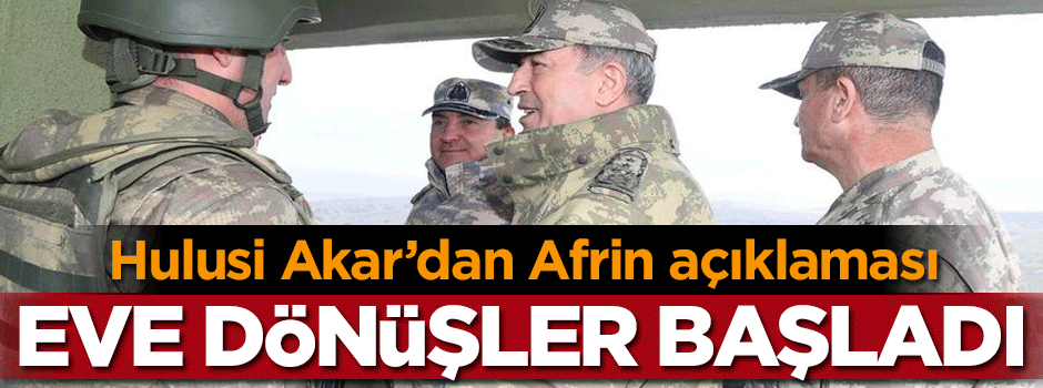 Akar'dan flaş açıklama: Eve dönüş başladı