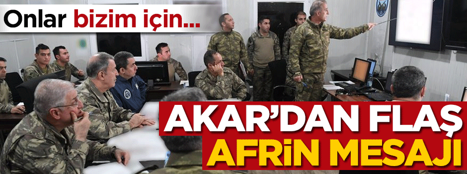 Akar'dan flaş Afrin açıklaması