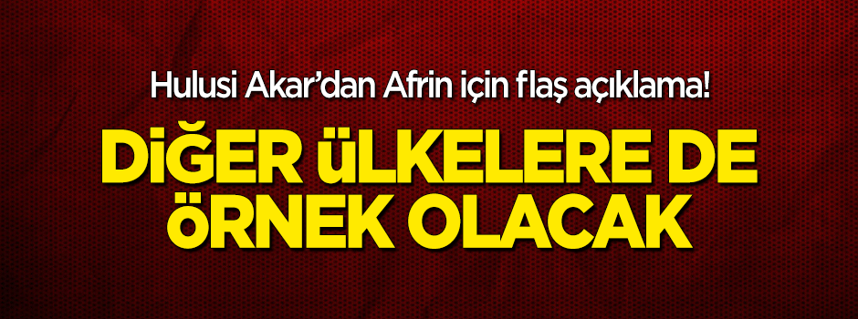 Akar'dan şehitler ve Afrin için flaş açıklama!
