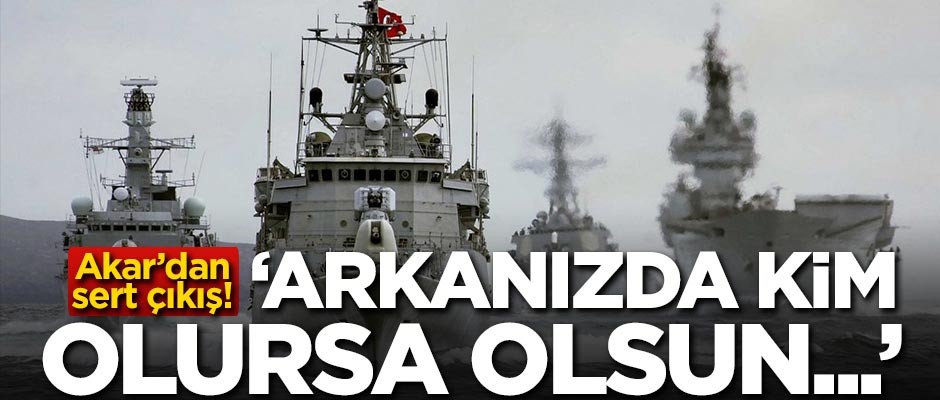Akar'dan sert çıkış: Arkanızda kim olursa olsun...