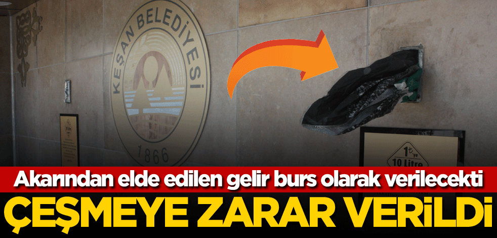 Akarından elde edilen gelir burs olarak verilecekti! Çeşmeye zarar verildi