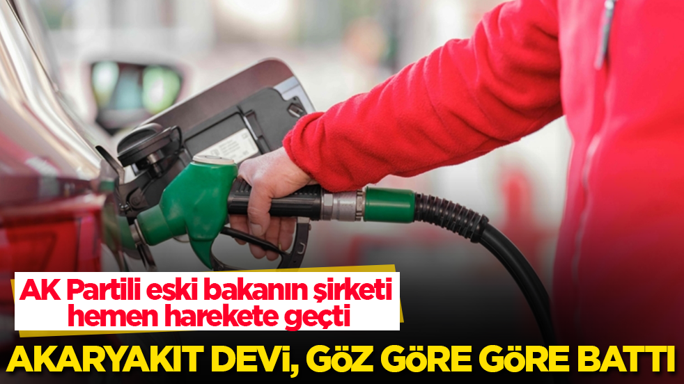 Akaryakıt devi, göz göre göre battı! AK Partili eski bakanın şirketi hemen harekete geçti