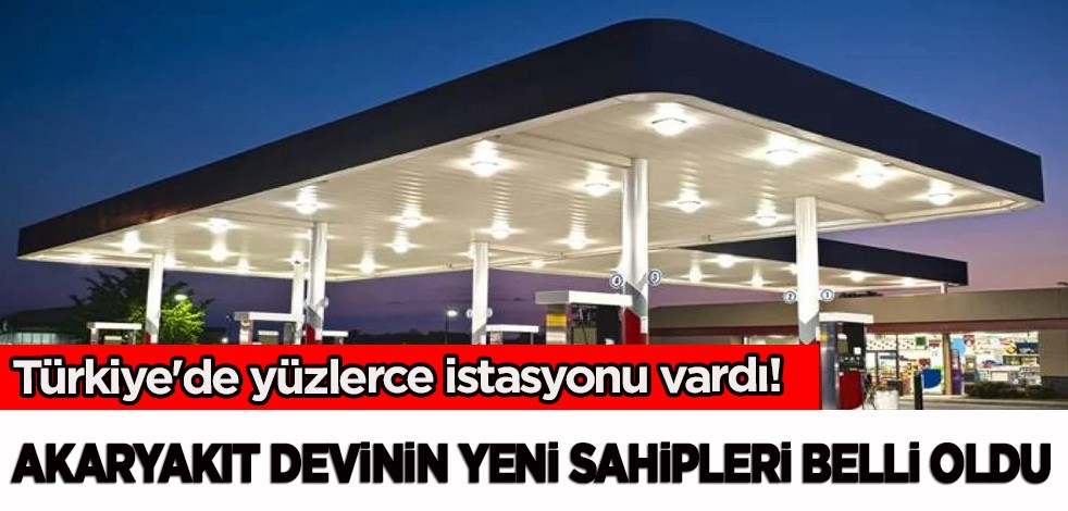 Akaryakıt devi satıldı: Çok sayıda istasyonları vardı! Akaryakıt devinin işte yeni sahipleri belli oldu