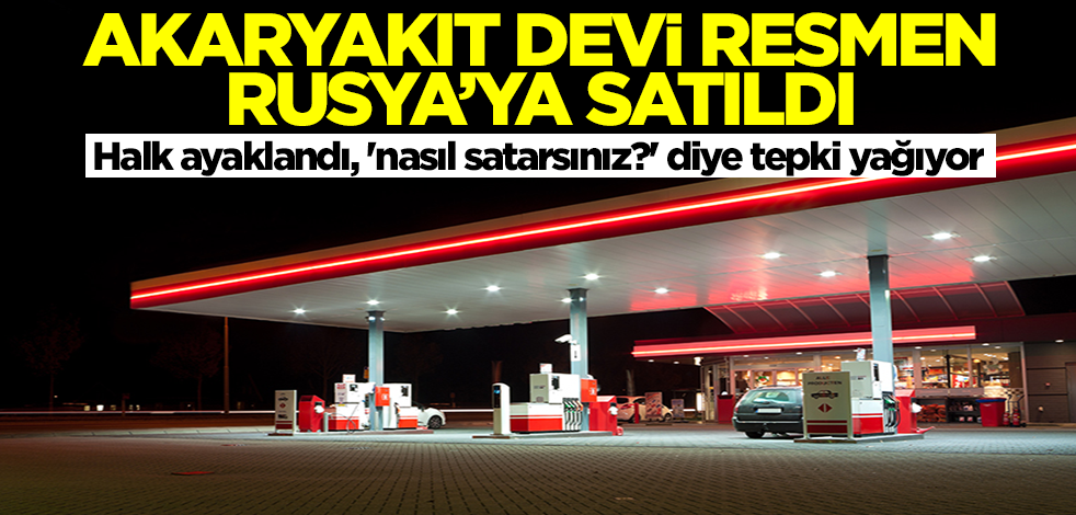 Akaryakıt devi satıldı! Halk ayaklandı, 'nasıl satarsınız?' diye tepki yağıyor