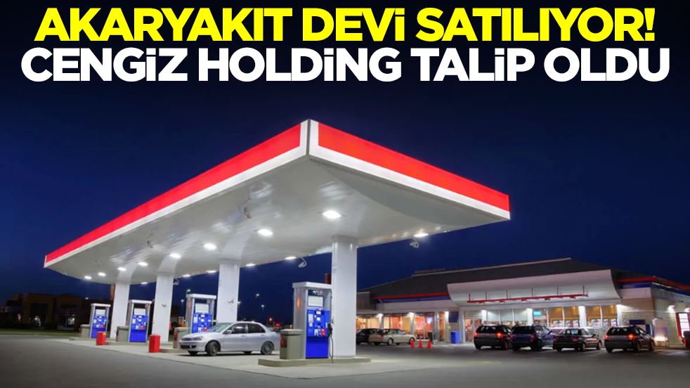 Akaryakıt devi satılıyor! Cengiz Holding talip oldu