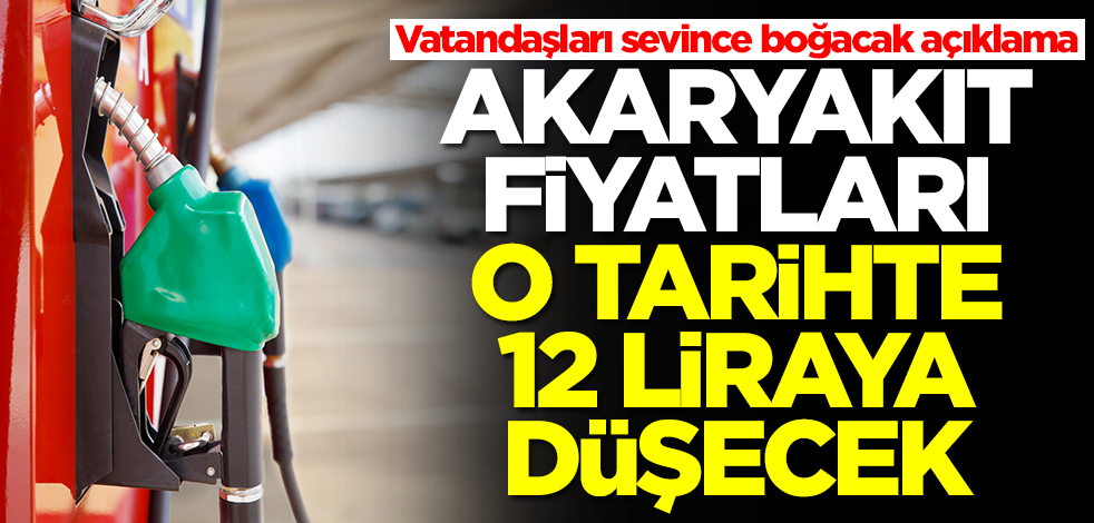 'Akaryakıt fiyatları 12 liraya düşecek' dedi ve tarih verdi! Vatandaşları sevince boğacak açıklama