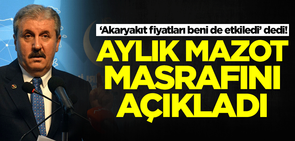 ‘Akaryakıt fiyatları beni de etkiledi’ diyen Mustafa Destici aylık mazot masrafını açıkladı