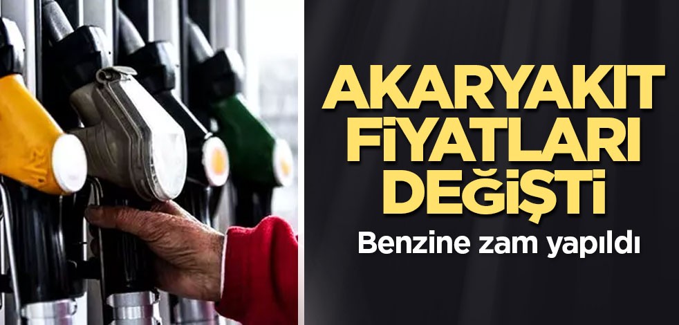 Akaryakıt fiyatları değişti! Benzine zam yapıldı