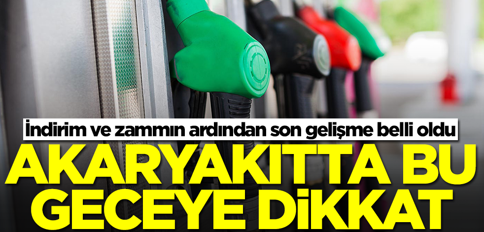 Akaryakıt fiyatları için bu geceye dikkat! İndirim ve zammın ardından son gelişme belli oldu