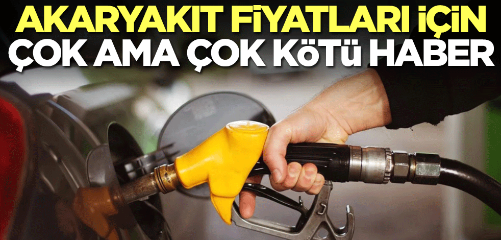 Akaryakıt fiyatları için çok ama çok kötü haber geldi! Bundan sonra...