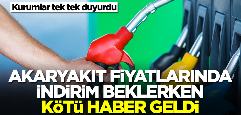 Akaryakıt fiyatları için indirim beklerken kötü haber geldi! Kurumlar tek tek duyurdu