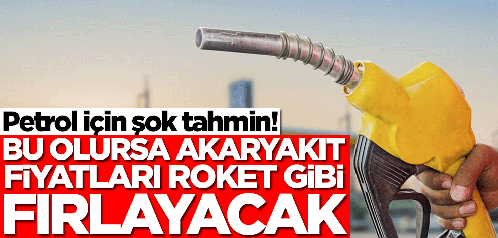 Akaryakıt fiyatları için şok haber! Korkutan tahmin geldi