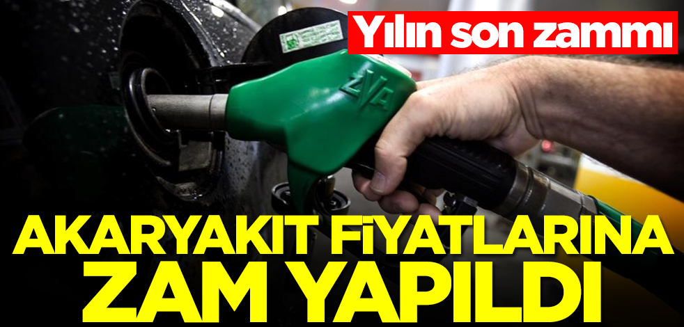 Akaryakıt fiyatlarına zam! Yılın son zammı yapıldı