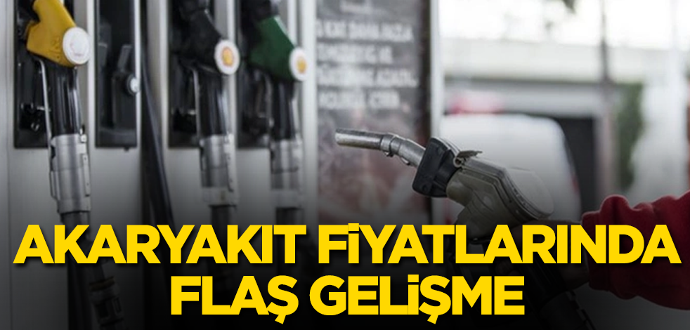 Akaryakıt fiyatlarında flaş gelişme