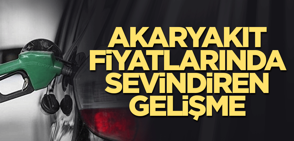 Akaryakıt fiyatlarında sevindiren gelişme