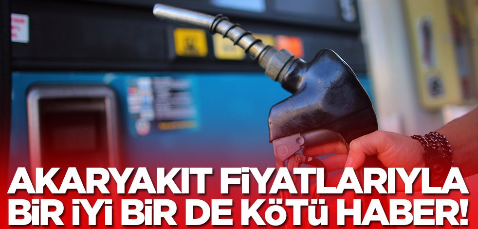 Akaryakıt fiyatlarıyla ilgili bir iyi bir de kötü haber! O tarihte benzin ve motorin fiyatları...