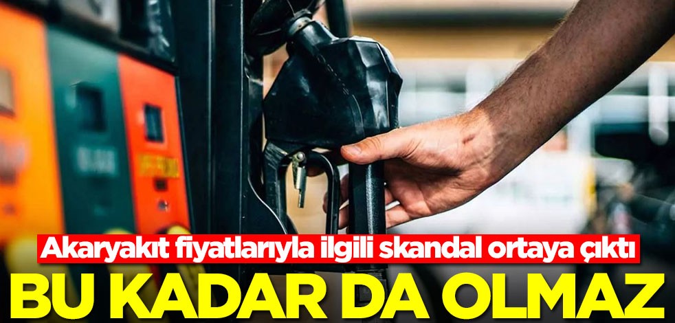 Akaryakıt fiyatlarıyla ilgili büyük skandal! 'Bu kadar da olmaz' dedirtti