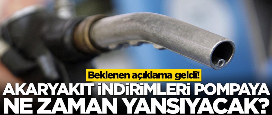 Akaryakıt indirimleri pompaya ne zaman yansıyacak? Beklenen açıklama geldi