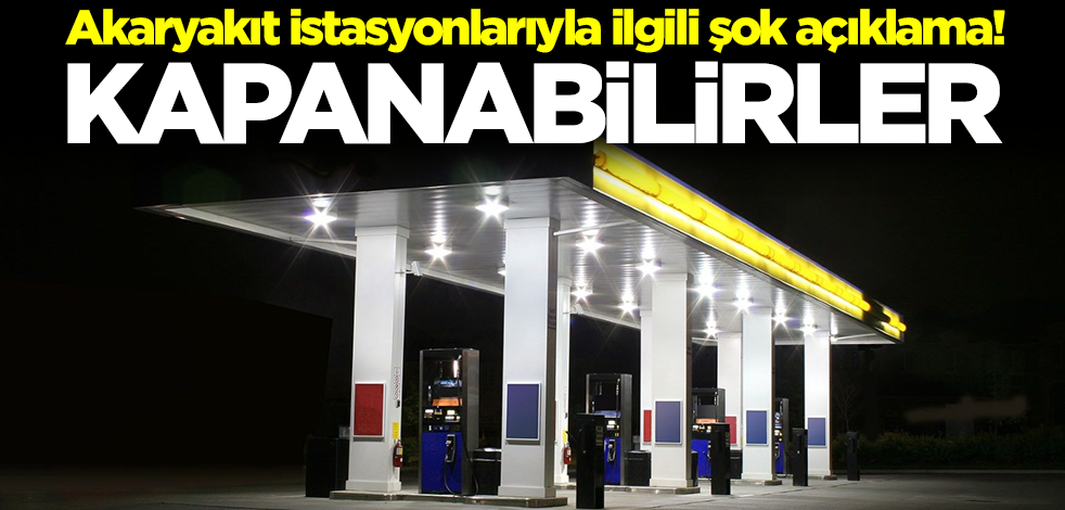 Akaryakıt istasyonlarıyla ilgili şok açıklama: Başka yol kalmadı, kapanabilirler