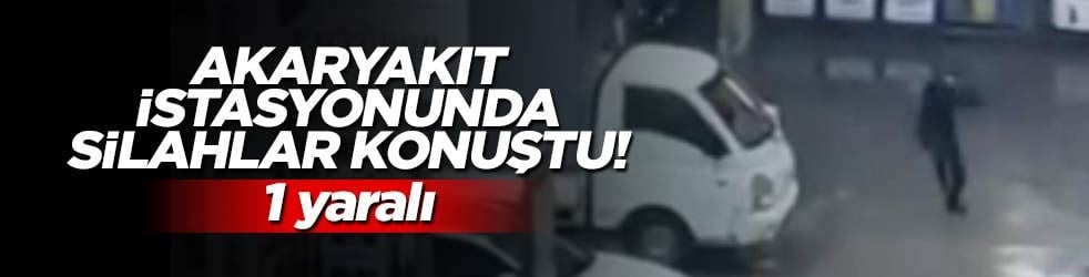 Akaryakıt istasyonunda silahlar konuştu!
