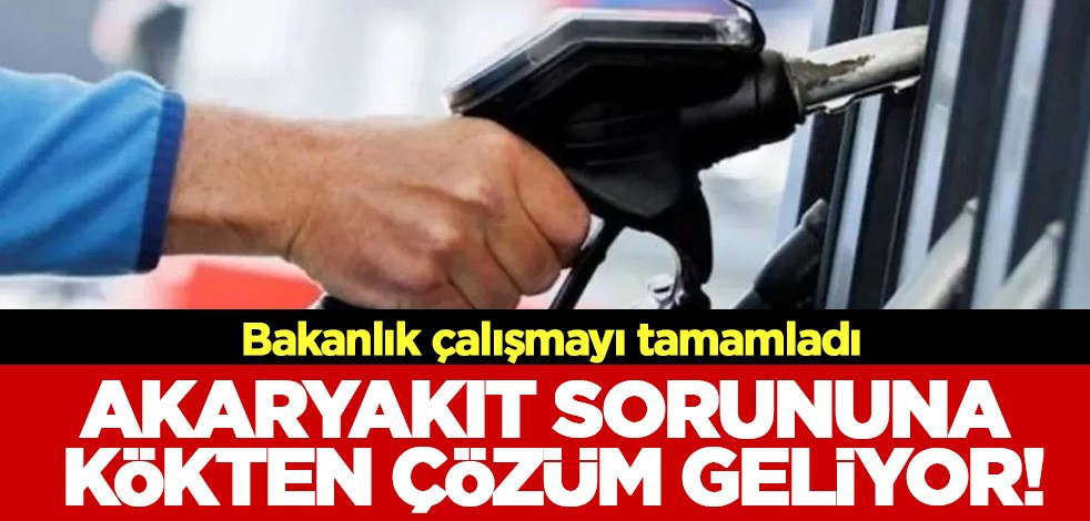 Akaryakıt sorununa kökten çözüm geliyor! Bakanlık çalışmaları tamamladı