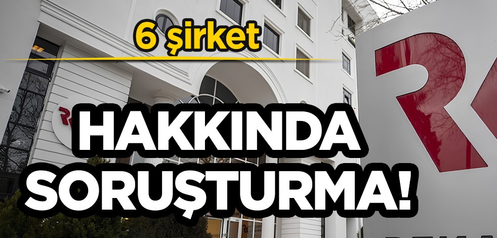 Akaryakıt ve Elektronik sektöründe kötü haber: Türkiye'den dev 6 şirket hakkında soruşturma! İlgili açıklama