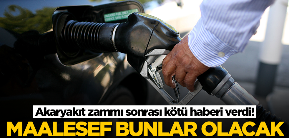 Akaryakıt zammı sonrası kötü haberi verdi! 'Maalesef bunlar olacak' dedi, acil yapılması gerekeni açıkladı