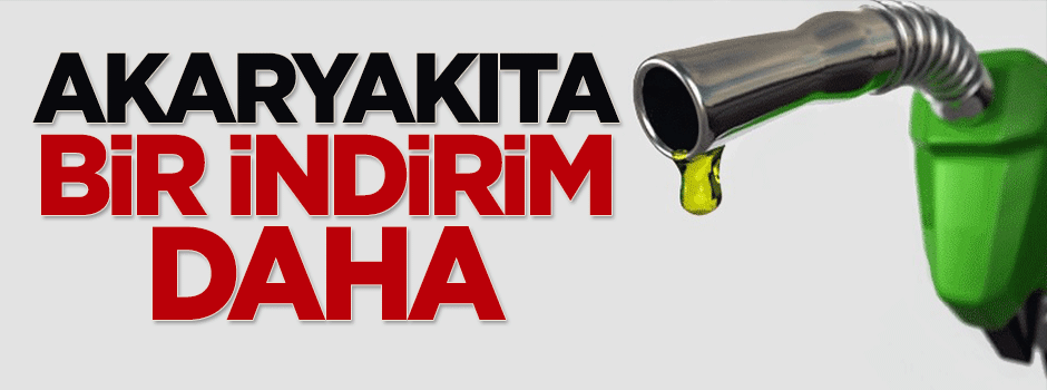 Akaryakıta bir indirim daha