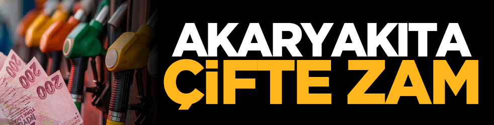 Akaryakıta çifte zam