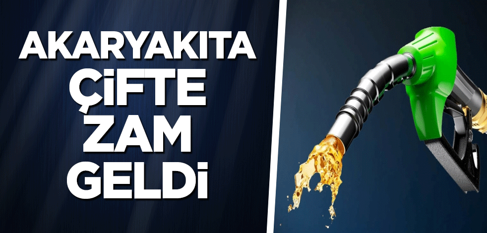 Akaryakıta çifte zam geldi