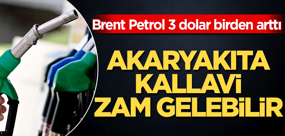Akaryakıta kallavi zam gelebilir!