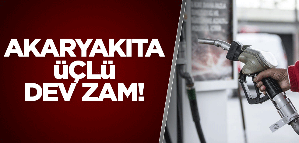 Akaryakıta üçlü zam!