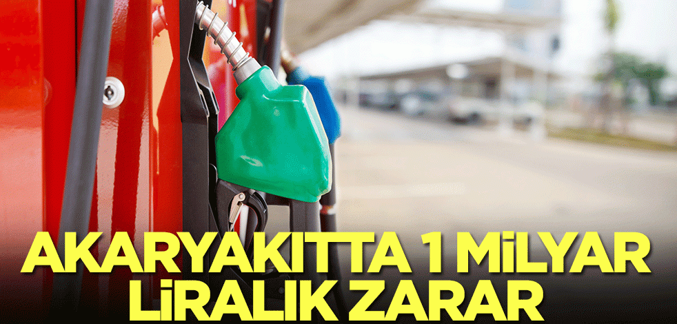 Akaryakıtta 1 milyar liralık zarar