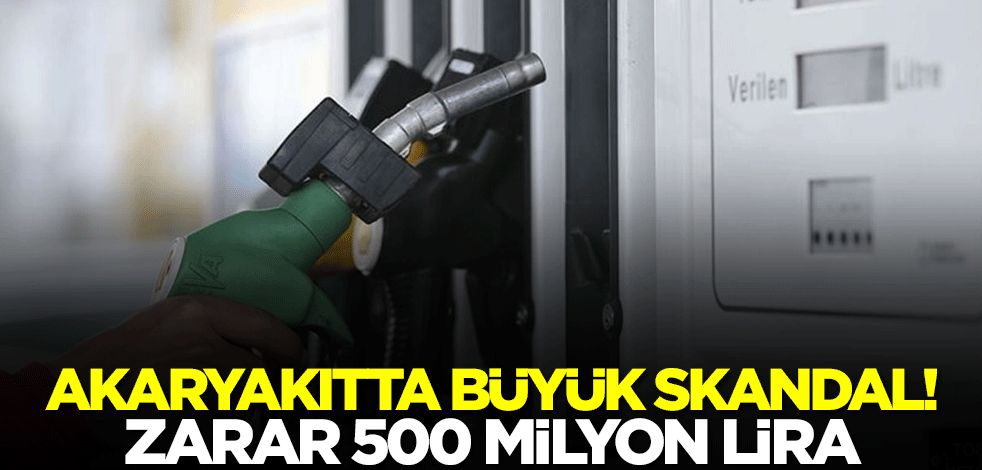 Akaryakıtta büyük skandal! Zarar 500 milyon lira