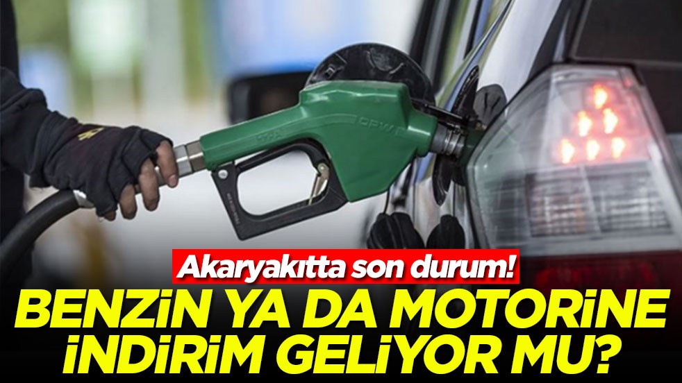 Akaryakıtta son durum: Benzin ya da motorine indirim geliyor mu?