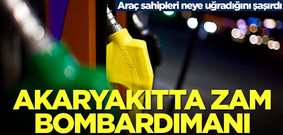 Akaryakıtta zam bombardımanı! Araç sahipleri neye uğradığını şaşırdı