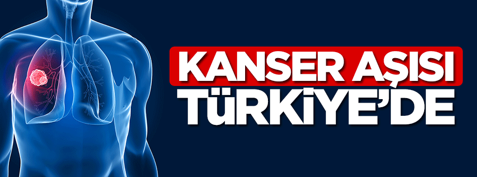 Akciğer kanseri aşısı Türkiye’de