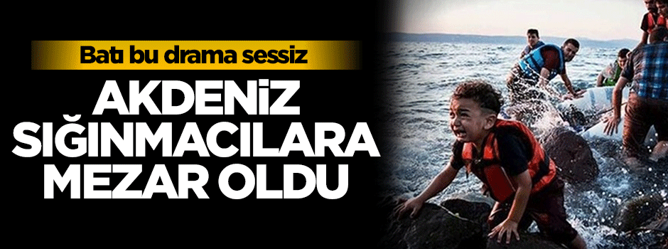 Akdeniz sığınmacılara mezar oldu