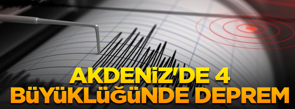 Akdeniz'de 4 büyüklüğünde deprem