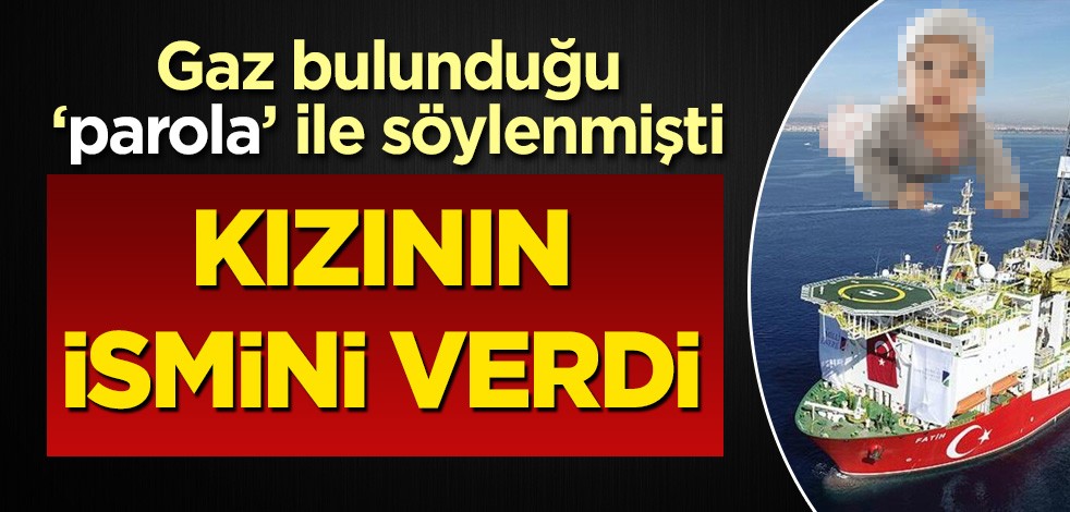 Akdeniz’de gaz bulunduğunda söylenen parola kızının ismi oldu!
