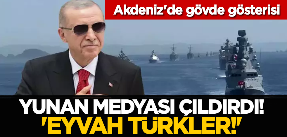 Akdeniz'de gövde gösterisi: Yunan medyası çıldırdı! 'Eyvah Türkler!'
