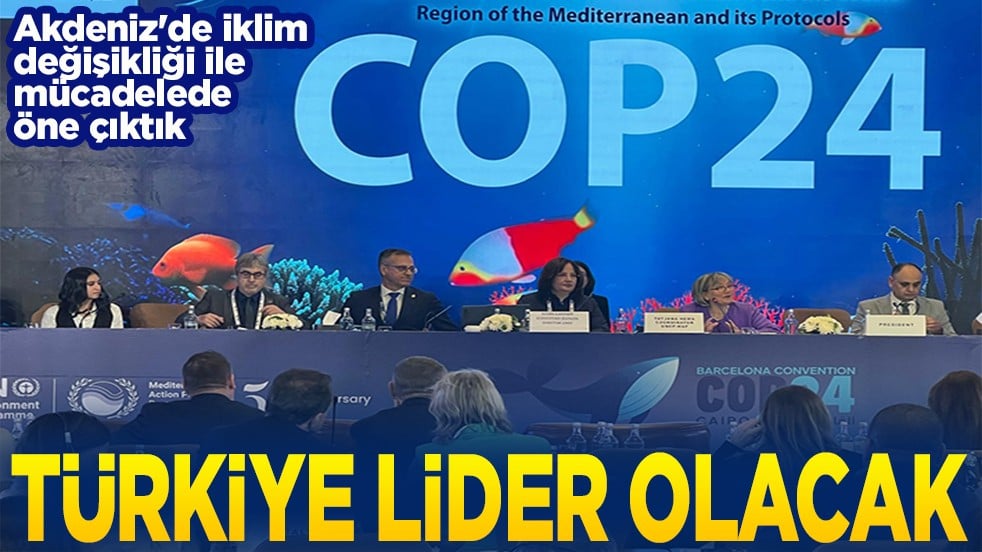 Akdeniz'de iklim değişikliği ile mücadelede öne çıktık Türkiye lider olacak