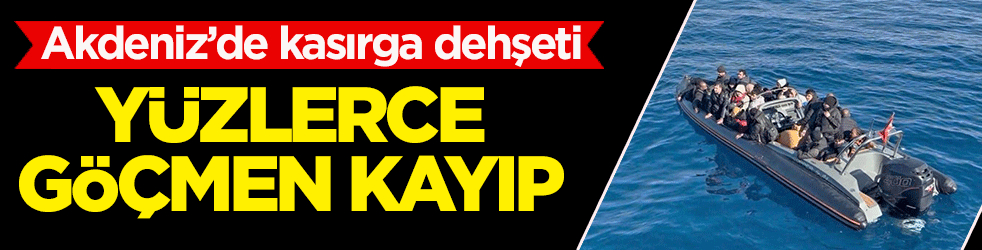 Akdeniz’de kasırga dehşeti: Yüzlerce göçmen kayıp!