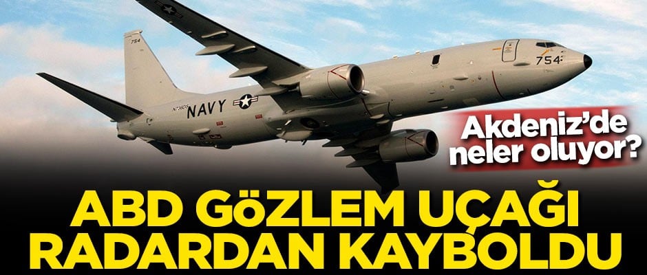 Akdeniz'de neler oluyor? ABD uçağı radardan kayboldu