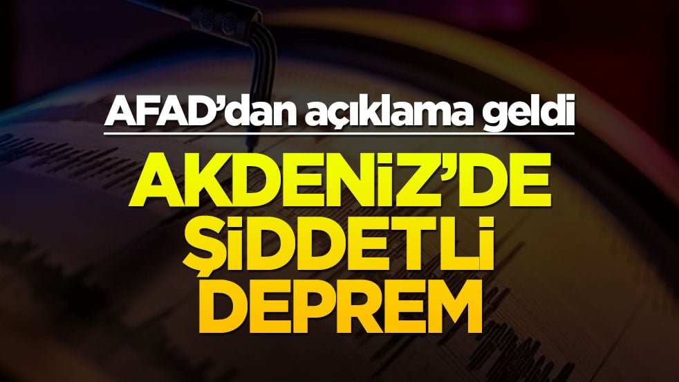 Akdeniz'de şiddetli deprem! AFAD'dan açıklama geldi